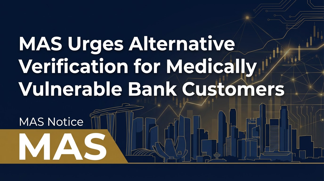MAS Urges Alternative Verification for Medically Vulnerable Bank Customers