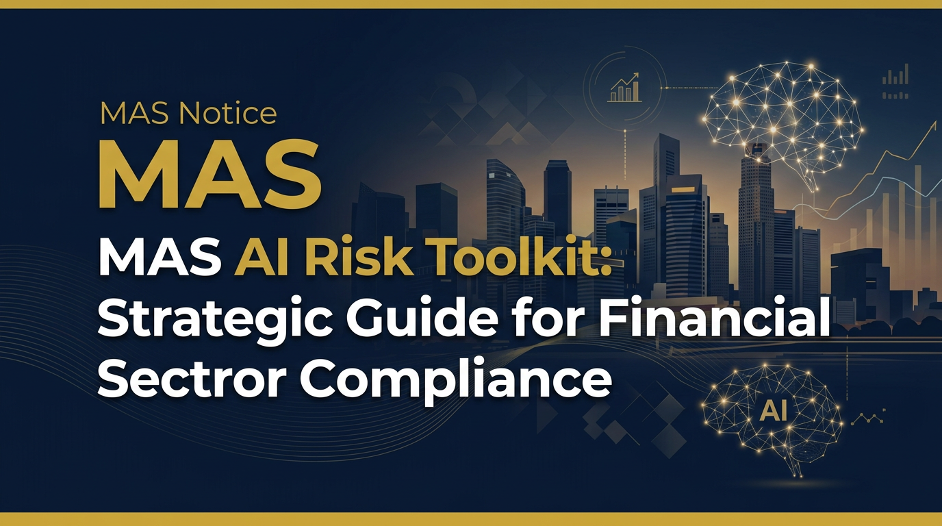 MAS AI Risk Toolkit: Strategic Guide for Financial Sector Compliance