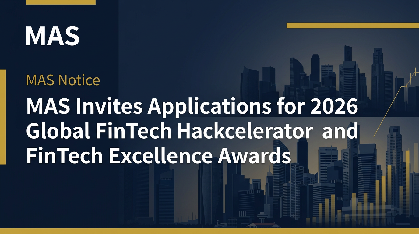 MAS Invites Applications for 2026 Global FinTech Hackcelerator and FinTech Excellence Awards