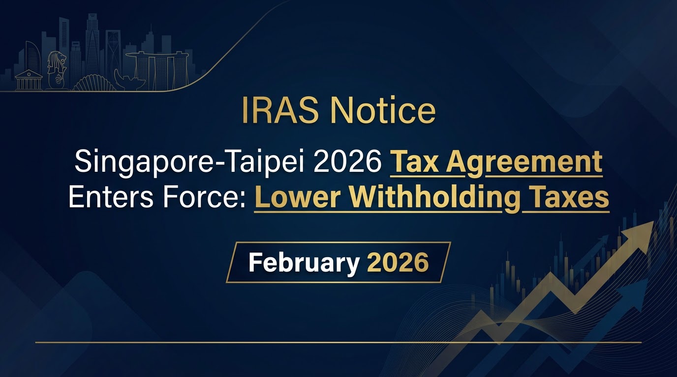 Singapore-Taipei 2026 Tax Agreement Enters Force: Lower Withholding Taxes