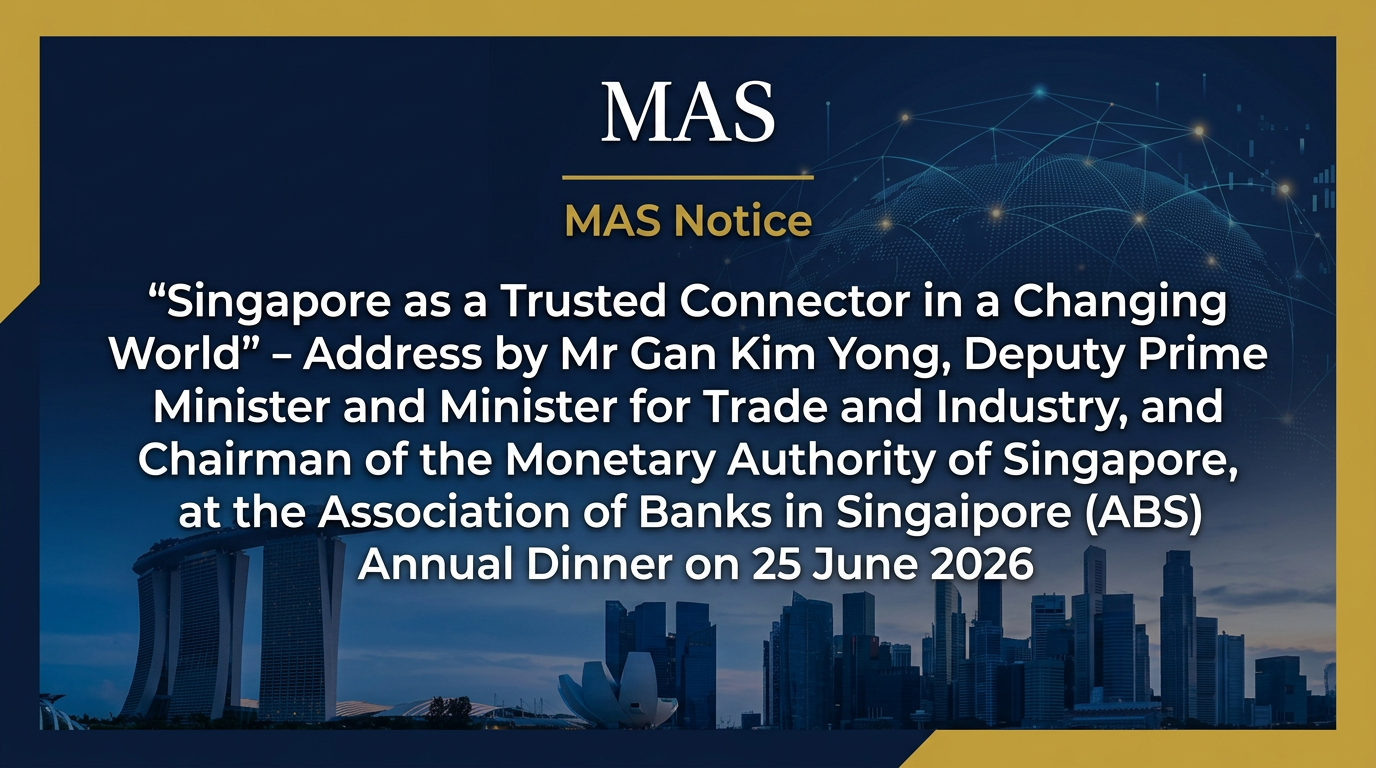 "Singapore as a Trusted Connector in a Changing World" - Address by Mr Gan Kim Yong, Deputy Prime Minister and Minister for Trade and Industry, and Chairman of the Monetary Authority of Singapore, at the Association of Banks in Singapore (ABS) Annual Dinner on 25 June 2026
