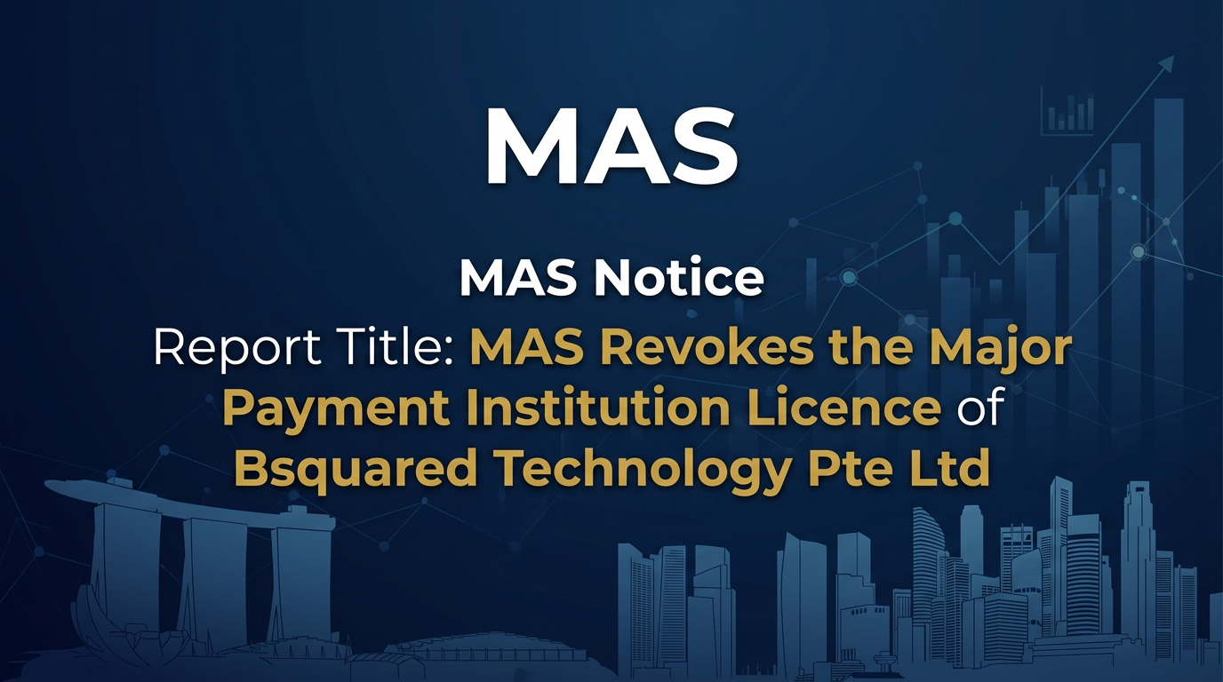 MAS Revokes the Major Payment Institution Licence of Bsquared Technology Pte Ltd