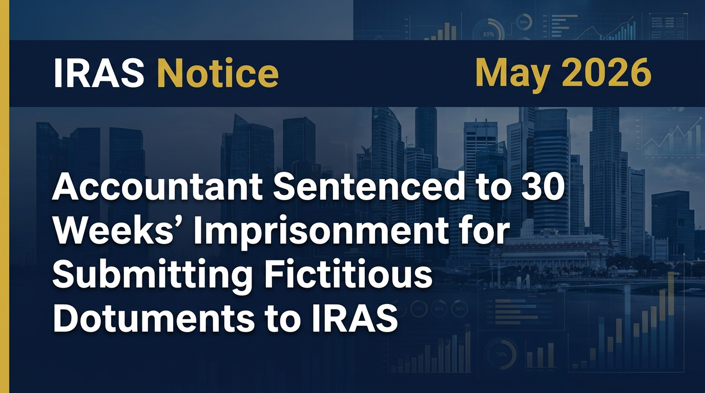 Accountant Sentenced to 30 Weeks’ Imprisonment for Submitting Fictitious Documents to IRAS