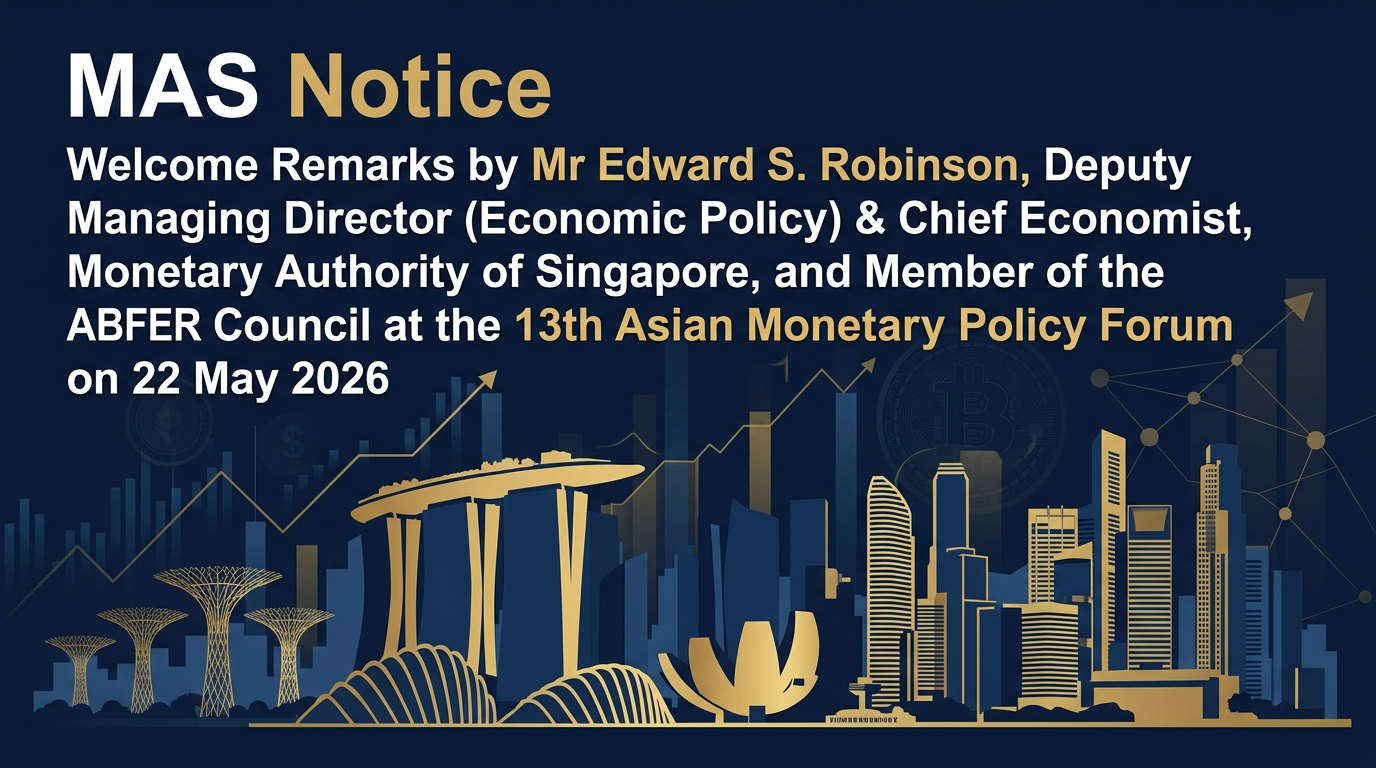 Welcome Remarks by Mr Edward S. Robinson, Deputy Managing Director (Economic Policy) & Chief Economist, Monetary Authority of Singapore, and Member of the ABFER Council at the 13th Asian Monetary Policy Forum on 22 May 2026