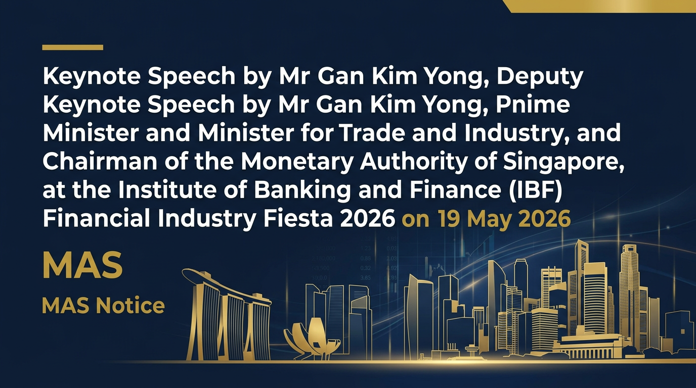 Keynote Speech by Mr Gan Kim Yong, Deputy Prime Minister and Minister for Trade and Industry, and Chairman of the Monetary Authority of Singapore, at the Institute of Banking and Finance (IBF) Financial Industry Fiesta 2026 on 19 May 2026