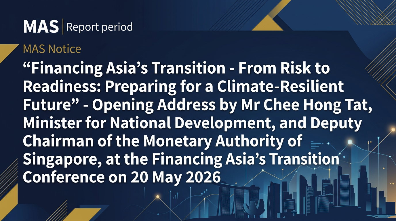 "Financing Asia’s Transition - From Risk to Readiness:  Preparing for a Climate-Resilient Future" - Opening Address by Mr Chee Hong Tat, Minister for National Development, and Deputy Chairman of the Monetary Authority of Singapore, at the Financing Asia’s Transition Conference on 20 May 2026